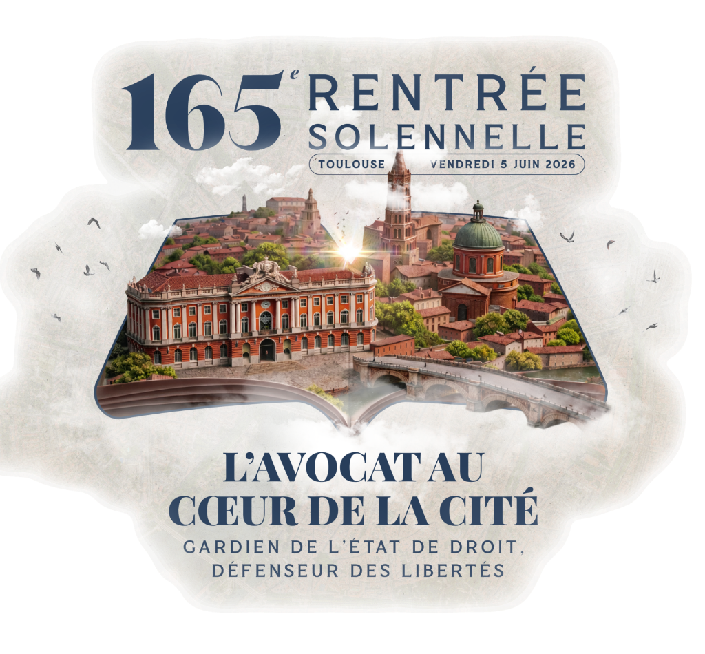 165E RENTRÉE SOLENNELLE Toulouse : Vendredi 5 juin 2026 L’avocat au cœur de la cité gardien de l’état de droit, défenseur des libertés Barreau Avocats Toulouse